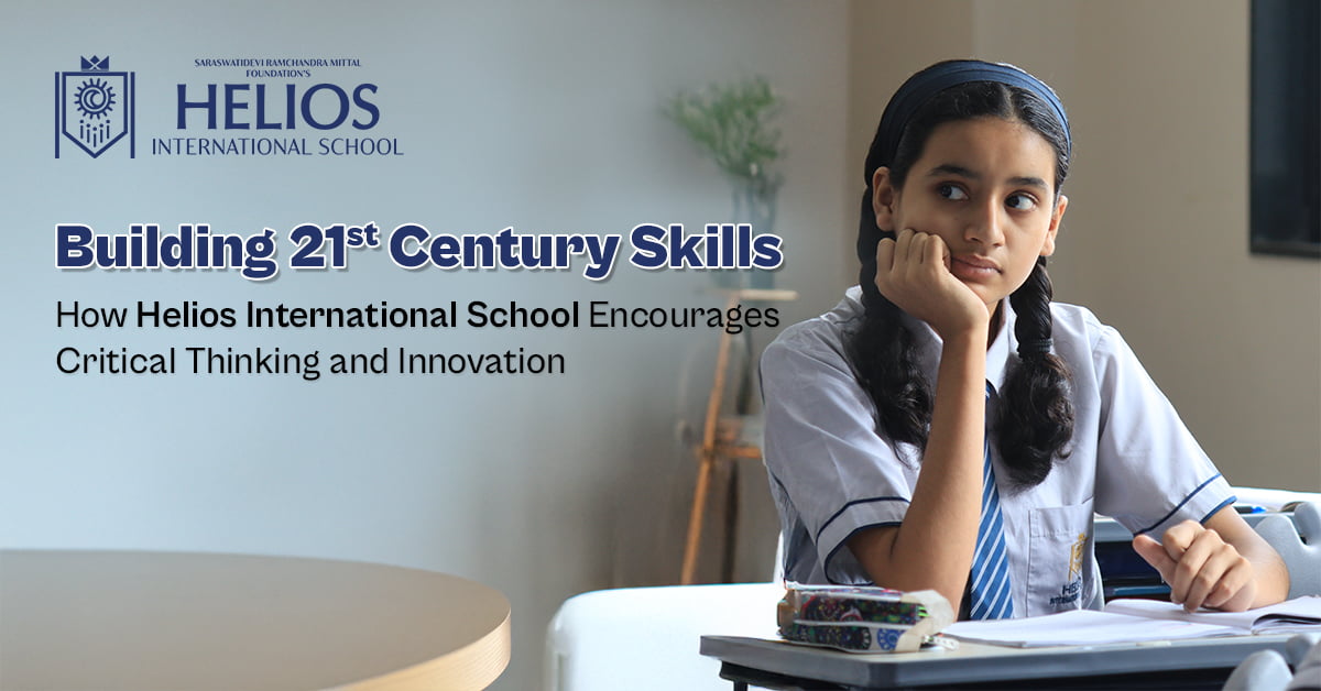 Building 21st Century Skills: How Helios International School Encourages Critical Thinking and Innovation